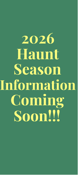 Season Information Coming Soon!!! Haunt 2026