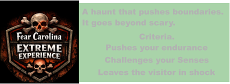 Criteria. A haunt that pushes boundaries.  It goes beyond scary. Challenges your Senses Pushes your endurance Leaves the visitor in shock