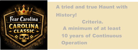 A tried and true Haunt with  History! Criteria. A minimum of at least  10 years of Continuous  Operation